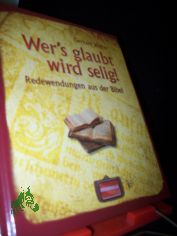 Wer's glaubt wird selig! : Redewendungen aus der Bibel / Gerhard Wagner