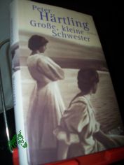 Gro�e, kleine Schwester : Roman / Peter H�rtling