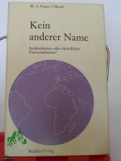 Kein anderer Name : Synkretismus oder christl. Universalismus? / W. A. Visser't Hooft. Aus d. Engl. �bertr. von Armin Boyens