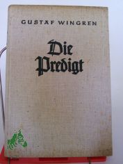 Die Predigt / Gustaf Wingren. Berecht. �bers. aus d. Schwedischen von Egon Franz