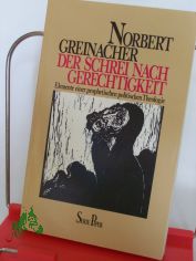 Der Schrei nach Gerechtigkeit : Elemente e. prophet. polit. Theologie / Norbert Greinacher