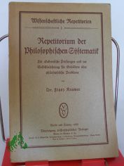 Repetitorium der philosophischen Systematik : F�r akadem. Pr�fungen u. zur Selbstbelehrung f. Gebildete �ber philosoph. Probleme / Franz Kramer