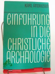 Einf�hrung in die christliche Arch�ologie / Carl Andresen