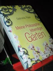 Meine Philosophie lebendiger G�rten / Gabriella Pape. Unter Mitarb. von Harro Schweizer