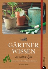 G�rtnerwissen aus alter Zeit : bew�hrte Tipps f�r erfolgreiches G�rtnern / Marion Lagoda. [Textred.: Regina Franke]