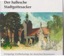Der Hallesche Stadtgottesacker. Einzigartige Friedhofsanlage der deutschen Renaissance
