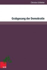 Grabgesang der Demokratie : die Debatten �ber das Scheitern der bundesdeutschen Demokratie von 1965 bis 1985 / Christian Schletter
