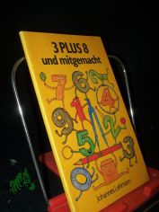 3 [Drei] plus 8 und mitgemacht : unterhaltsame Mathematik / Johannes Lehmann