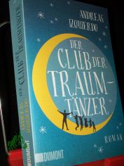 Der Club der Traumt�nzer : Roman / Andreas Izquierdo