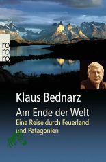 Am Ende der Welt : eine Reise durch Feuerland und Patagonien / Klaus Bednarz