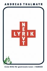 Lyrik nervt! : erste Hilfe f�r gestre�te Leser / Andreas Thalmayr
