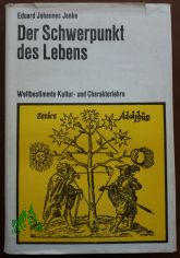 Der Schwerpunkt des Lebens : Weltbestimmte Kultur- u. Charakterlehre / Eduard Johannes Janke