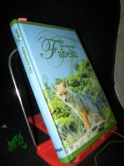 Die sch�nsten Fabeln der klassischen Erz�hler �sop, Bechstein, Busch, Gellert, Gleim, Br�der Grimm, Hagedorn, Haltrich, Kafka, Kleist, La Fontaine, Lessing, Novalis, Pestalozzi, Sachs, Sancta Clara und Schopenhauer / ausgew�hlt von Fabian A