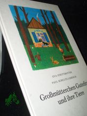 Gro�m�tterchen Gutefrau und ihre Tiere / Eva Strittmatter; Paul Schultz-Liebisch