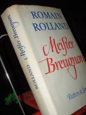 Meister Breugnon / Romain Rolland. Aus d. Franz. �bers. von Erna Grautoff unter Mitw. von Otto Grautoff