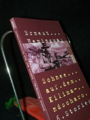 Schnee auf dem Kilimandscharo : 6 Stories / Ernest Hemingway. [Einzig autoris. �bertr. von Annemarie Horschitz-Horst]