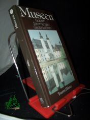Museen : Galerien, Sammlungen, Gedenkst�tten / von Bernd Wurlitzer. Mit 122 Farbaufnahmen vom Autor