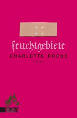 Feuchtgebiete : Roman / Charlotte Roche