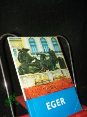 Eger / [Text: Ferenc Bak�; Endre Komary. �bertr. aus d. Ungar.: Beate Bartyik]