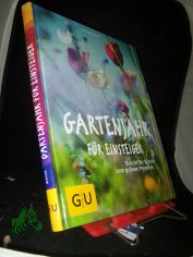 Gartenjahr f�r Einsteiger : Schritt f�r Schritt zum gr�nen Paradies / Joachim Mayer