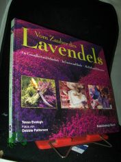 Vom Zauber des Lavendels : f�r Gesundheit und Sch�nheit, in Garten und K�che, als Duft und Dekoration / Tessa Evelegh. Fotos von Debbie Patterson. [Aus dem Engl. �bers. von Angelika Feilhauer. Red.: Silvia Rehder]