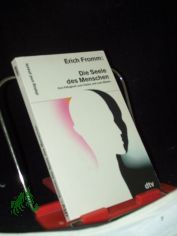 Die Seele des Menschen : ihre F�higkeit zum Guten u. zum B�sen / Erich Fromm. Aus d. Amerikan. von Liselotte Mickel u. Ernst Mickel