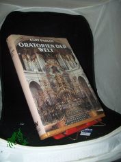 Oratorien der Welt : Oratorium, Messe, Requiem, Te Deum, Stabat mater u. gro�e Kantate / Kurt Pahlen. Wissenschaftl. Mitarb.: Werner Pfister ...