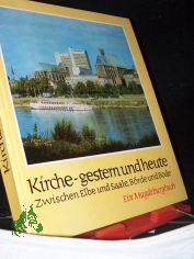 Kirche - gestern und heute : zwischen Elbe u. Saale, B�rde u. Bode ; e. Magdeburgbuch / hrsg. von Johannes Braun. Zsgest. u. bearb. von Elfride Kiel