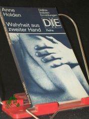Wahrheit aus zweiter Hand / Anne Holden. [Aus d. Engl. von Brigitte Fock]