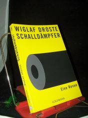 Schalld�mpfer : eine Revue ; den verehrten Schalld�mpfern Franz, Jan, Klaus, Nikolaus, Ralle und Vincent zugedacht und zugeschrieben / Wiglaf Droste