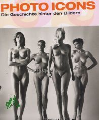 Photo icons : die Geschichte hinter den Bildern ; 1827 - 1991 / Hans-Michael Koetzle. [Red.: Daniela Kumor]