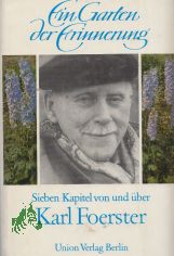 Ein Garten der Erinnerung : 7 Kap. von u. �ber Karl Foerster / hrsg. von Eva Foerster u. Gerhard Rostin