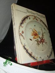 Berliner Porzellan : zur Kunst- u. Kulturgeschichte d. Berliner Porzellanmanufakturen im 18. u. 19. Jh. / G�nter Schade. Mit Fotos von Walter Danz
