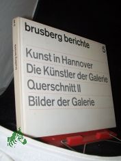 Brusberg Berichte 5. Kunst in Hannover. Die K�nstler der Galerie - Querschnitt II. Bilder der Galerie. Kunst-Bild-Band