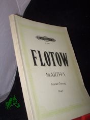 Martha : Romant.-kom. Oper in 4 Akten / Friedrich von Flotow. Text v. Wilhelm Friedrich. Rev. v. J.-D. Link. Vorw. v. R. Kruse