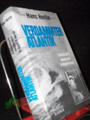 Verdammter Atlantik. Schicksale deutscher U- Boot- Fahrer. Tatsachenbericht