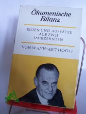 �kumenische Bilanz : Reden u. Aufs�tze aus 2 Jahrzehnten / W. A. Visser't Hooft. Mit e. Vorw. von Hanfried Kr�ger