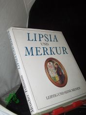 Lipsia und Merkur : Leipzig und seine Messen / Klaus Metscher ; Walter Fellmann
