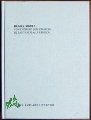 Vom Entwurf zum Bauwerk = De las trazas a la fabrica / Rafael Moneo