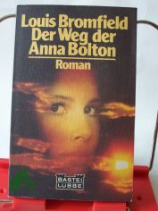 Der Weg der Anna Bolton : Roman / Louis Bromfield. Einzig autoris. �bertr. aus d. Amerikan. von Ursula von Wiese