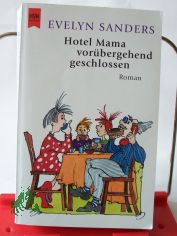 Hotel Mama - vor�bergehend geschlossen : Roman / Evelyn Sanders