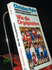 Wie die Orgelpfeifen : heitere Geschichte einer kinderreichen Familie / Christian Ryke. [Ill.: Elsbeth Schneidler-Schwarz]