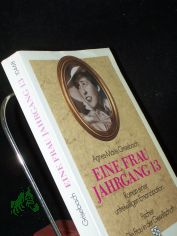 Eine Frau Jahrgang 13 : Roman einer unfreiwilligen Emanzipation / Agnes-Marie Grisebach