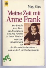 Meine Zeit mit Anne Frank : der Bericht jener Frau, die Anne Frank und ihre Familie in ihrem Versteck versorgte, sie lange Zeit vor der Deportation bewahrte - und sie doch nicht retten konnte / Miep Gies. In Zusammenarbeit mit Alison Leslie