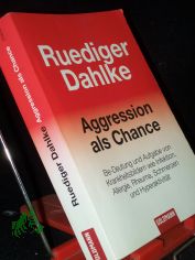 Aggression als Chance : Be-Deutung und Aufgabe von Krankheitsbildern wie Infektion, Allergie, Rheuma, Schmerzen und Hyperaktivit�t / Ruediger Dahlke