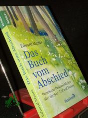 Das Buch vom Abschied : Prominente Pers�nlichkeiten �ber Sterben, Tod und Trauer / Eduard Maass (Hg.)
