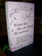 Wenn der, den du liebst, dir wehtut : Hilfe bei seelischer und k�rperlicher Gewalt in der Beziehung / Jill Cory, Karen McAndless-Davis ; aus dem Amerikanischen von Ursula Bischoff