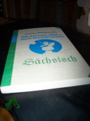 Willikonsky, Ariane: Wir k�nnen alles - auch Hochdeutsch!  Teil: S�chsisch