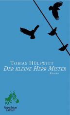 Der kleine Herr Mister : Roman / Tobias H�lswitt