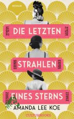 Die letzten Strahlen eines Sterns : Roman / Amanda Lee Koe ; aus dem Englischen von Zo� Beck